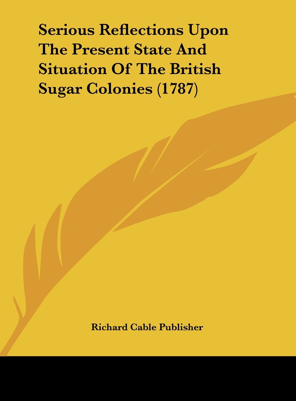 Serious Reflections Upon the Present State and Situation of the British Sugar Colonies (1787) Contemporary literature