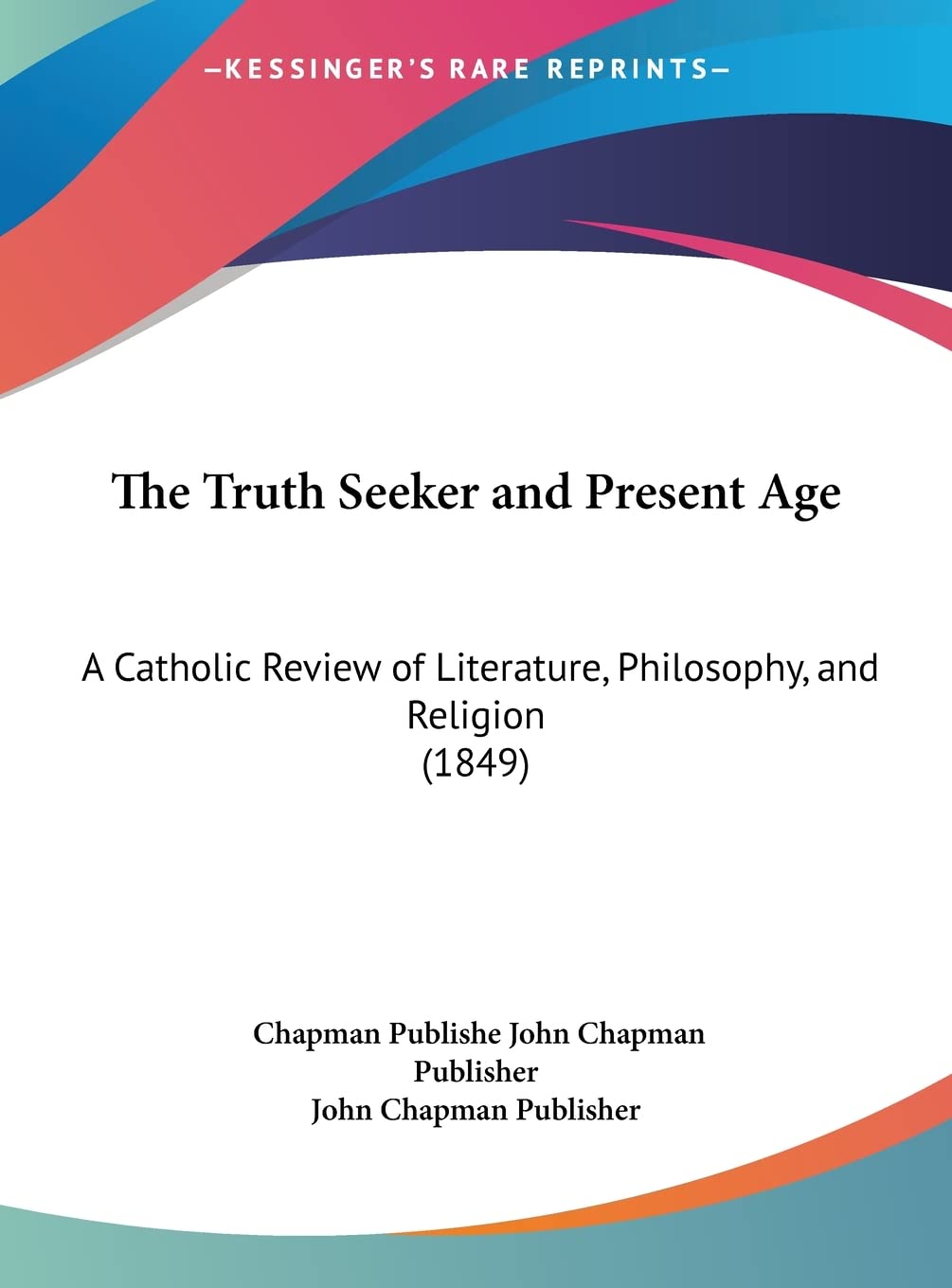 The Truth Seeker and Present Age: A Catholic Review of Literature, Philosophy, and Religion (1849) Philosophy