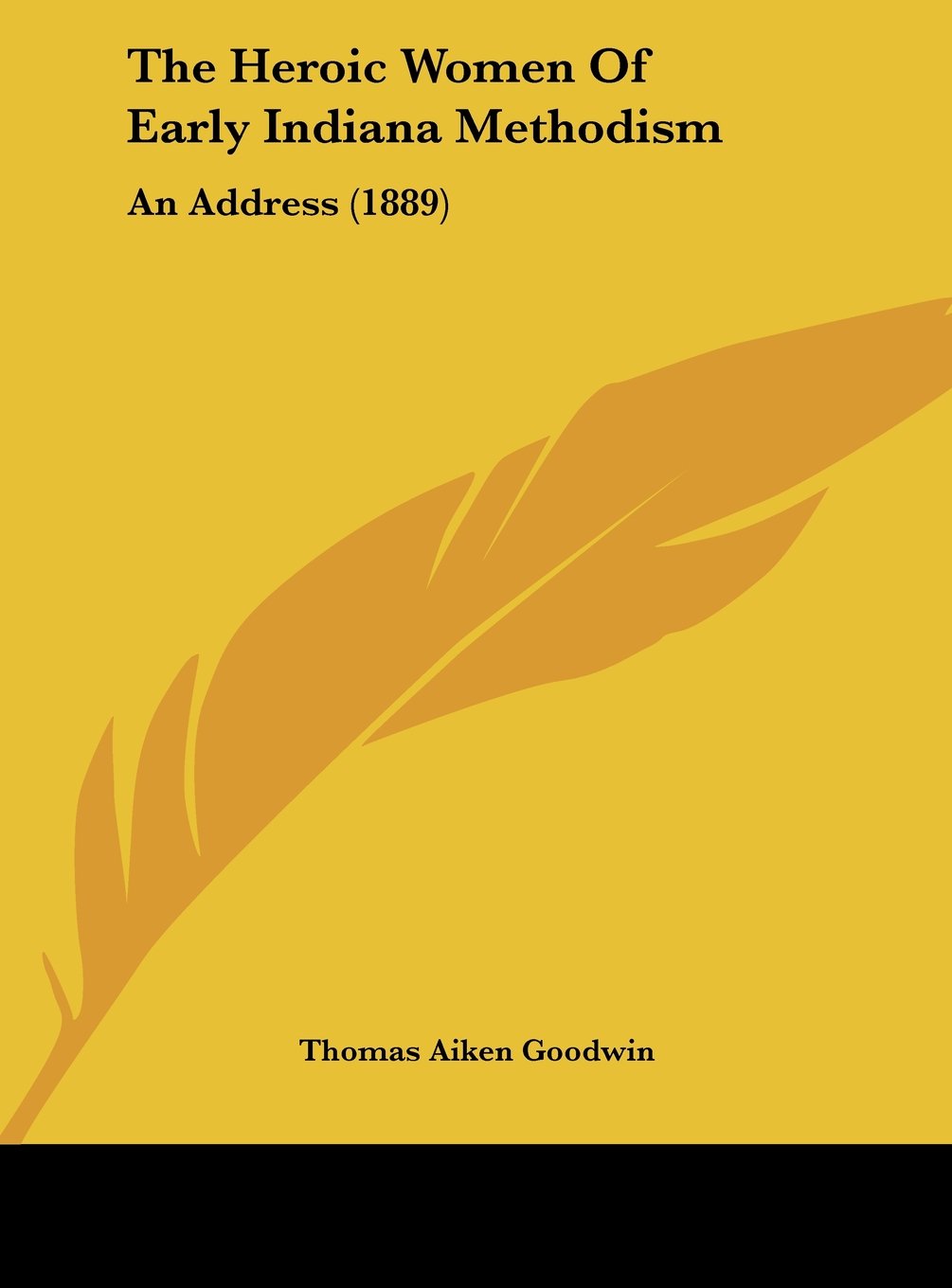The Heroic Women Of Early Indiana Methodism: An Address (1889) Contemporary literature
