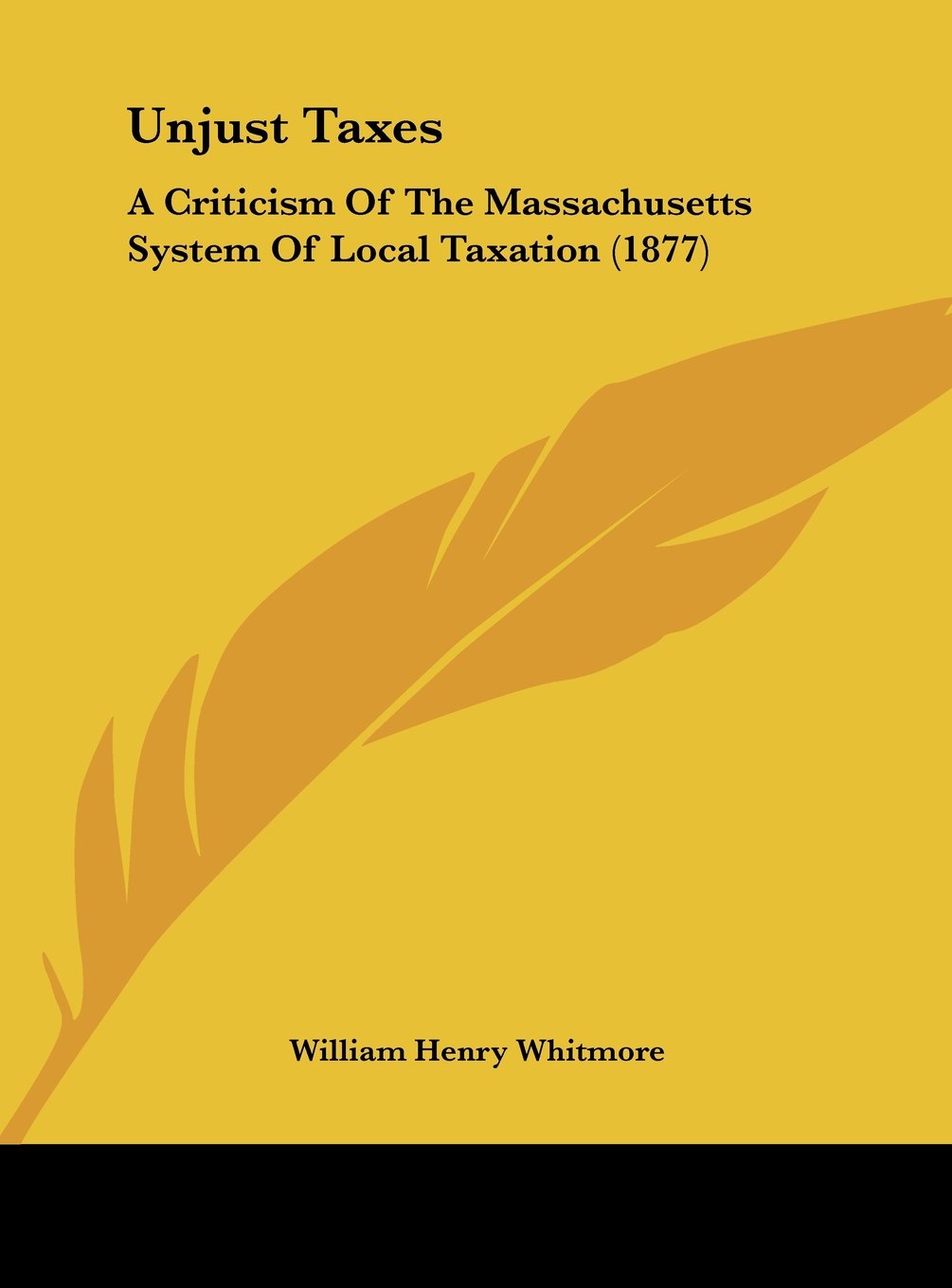 Unjust Taxes: A Criticism of the Massachusetts System of Local Taxation (1877) Contemporary literature Books