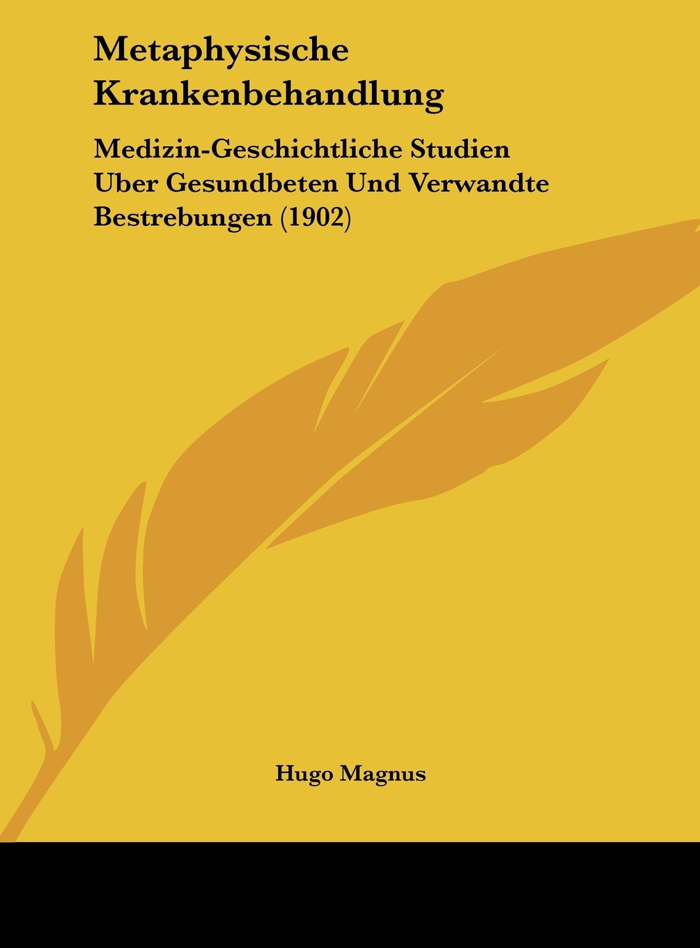 Metaphysische Krankenbehandlung: Medizin-Geschichtliche Studien Uber Gesundbeten Und Verwandte Bestrebungen (1902) Contemporary literature