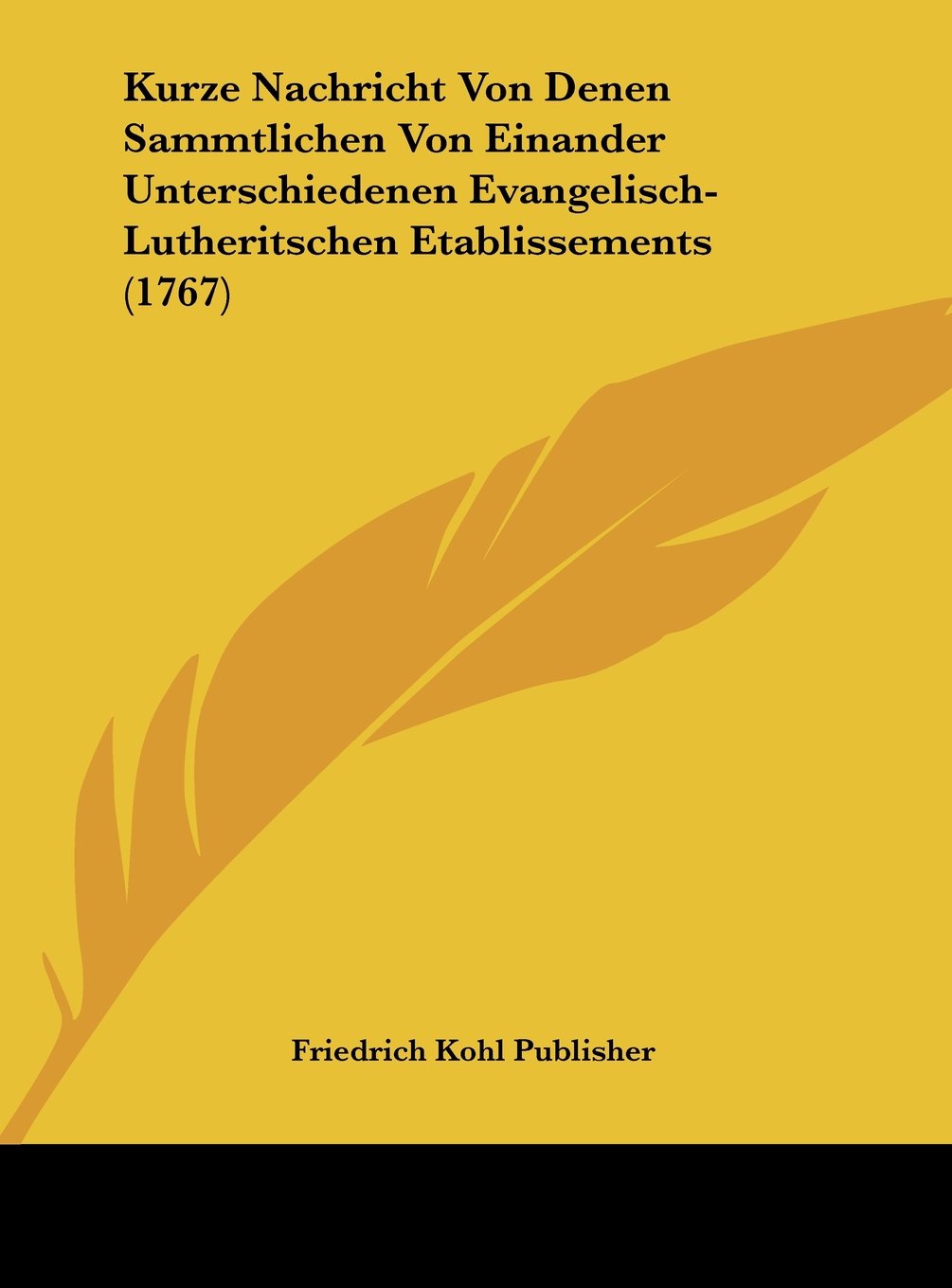 Kurze Nachricht Von Denen Sammtlichen Von Einander Unterschiedenen Evangelisch-Lutheritschen Etablissements (1767) Contemporary literature