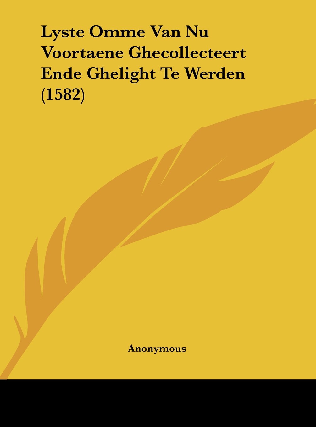 Lyste Omme Van Nu Voortaene Ghecollecteert Ende Ghelight Te Werden (1582) Contemporary literature