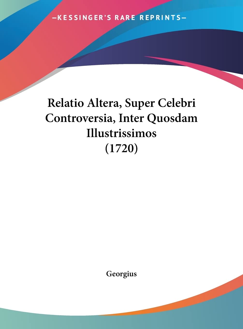 Relatio Altera, Super Celebri Controversia, Inter Quosdam Illustrissimos (1720) Contemporary literature