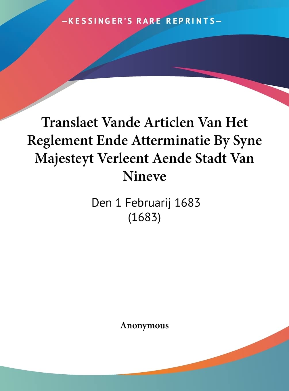 Translaet Vande Articlen Van Het Reglement Ende Atterminatie By Syne Majesteyt Verleent Aende Stadt Van Nineve: Den 1 Februarij 1683 (1683) Law
