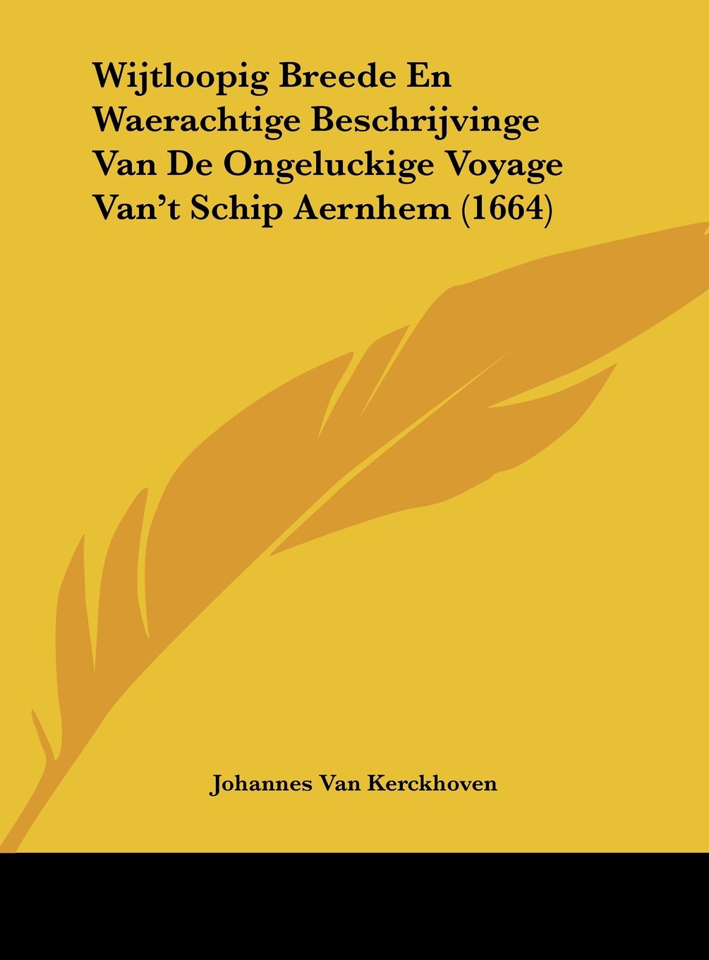 Wijtloopig Breede En Waerachtige Beschrijvinge Van De Ongeluckige Voyage Van't Schip Aernhem (1664) Contemporary literature