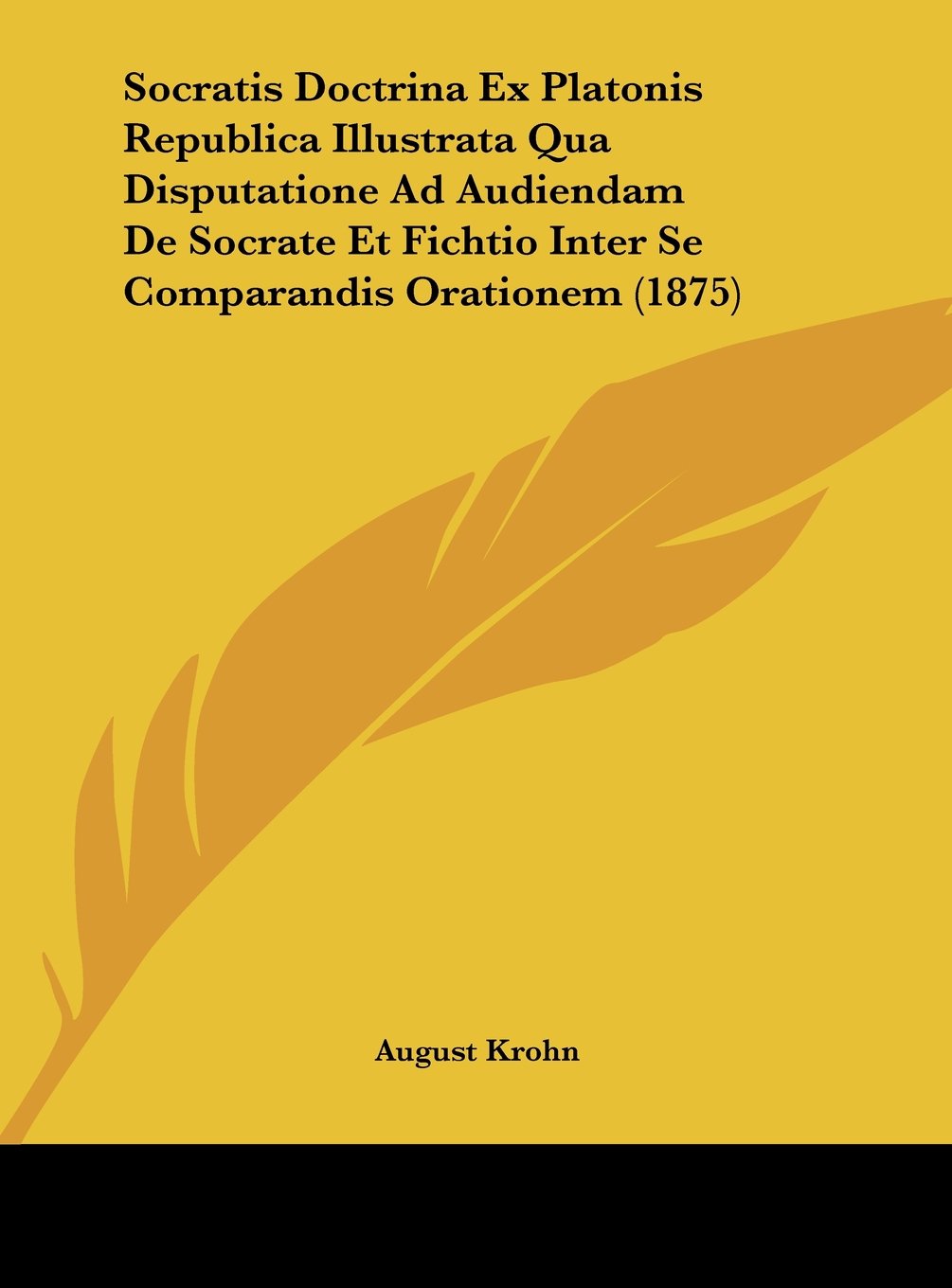 Socratis Doctrina Ex Platonis Republica Illustrata Qua Disputatione Ad Audiendam De Socrate Et Fichtio Inter Se Comparandis Orationem (1875) Contemporary literature