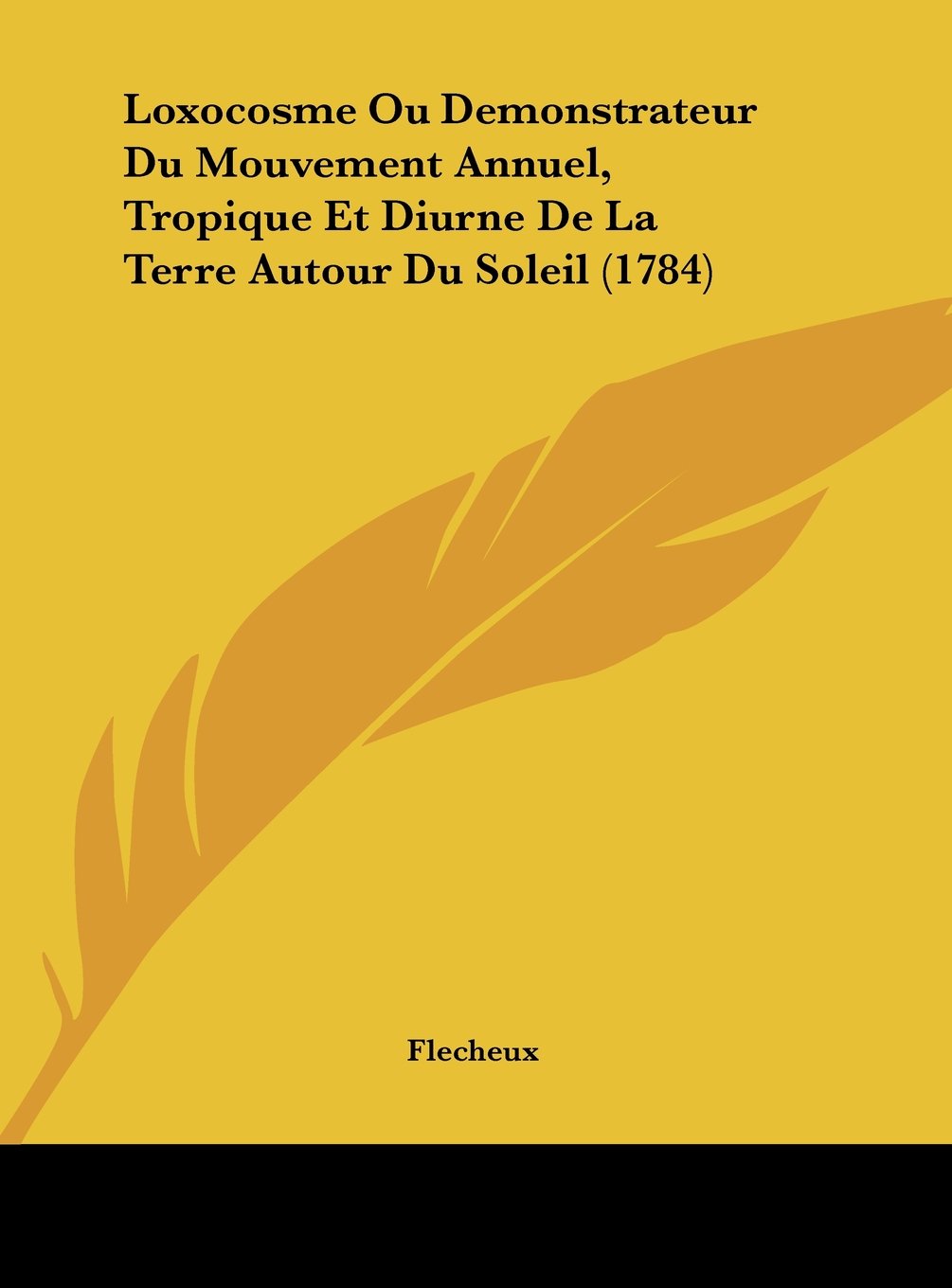 Loxocosme Ou Demonstrateur Du Mouvement Annuel, Tropique Et Diurne De La Terre Autour Du Soleil (1784) Contemporary literature