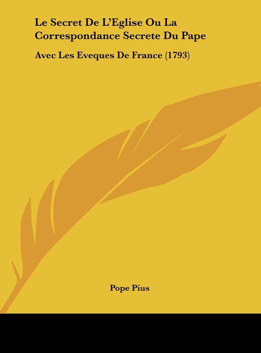 Le Secret De L'Eglise Ou La Correspondance Secrete Du Pape: Avec Les Eveques De France (1793) Contemporary literature