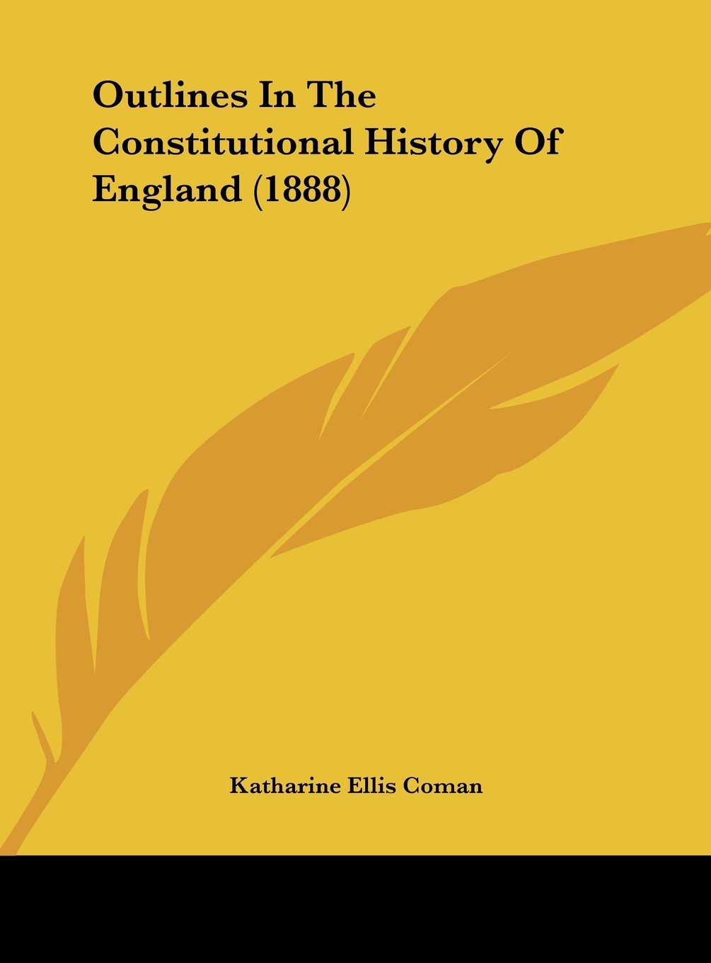 Outlines In The Constitutional History Of England (1888) Politics & History