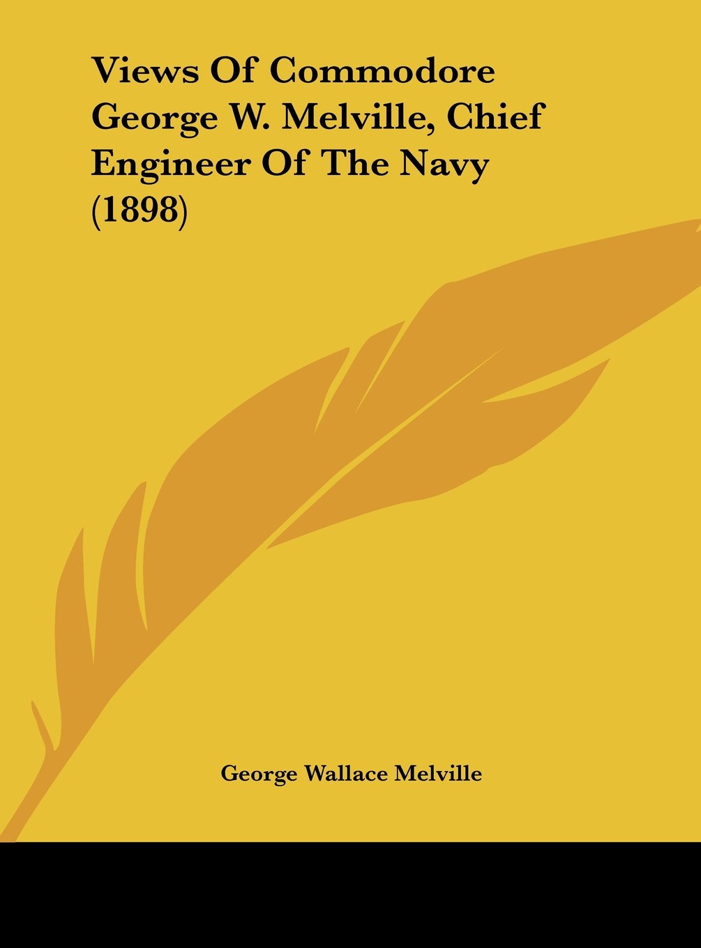 Views Of Commodore George W. Melville, Chief Engineer Of The Navy (1898) Contemporary literature