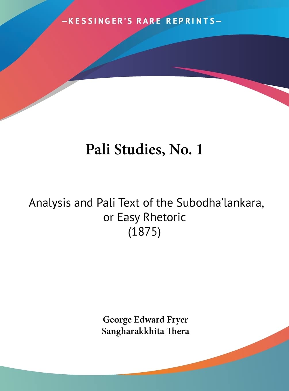 Pali Studies, No. 1: Analysis and Pali Text of the Subodha'lankara, or Easy Rhetoric (1875) Social Sciences