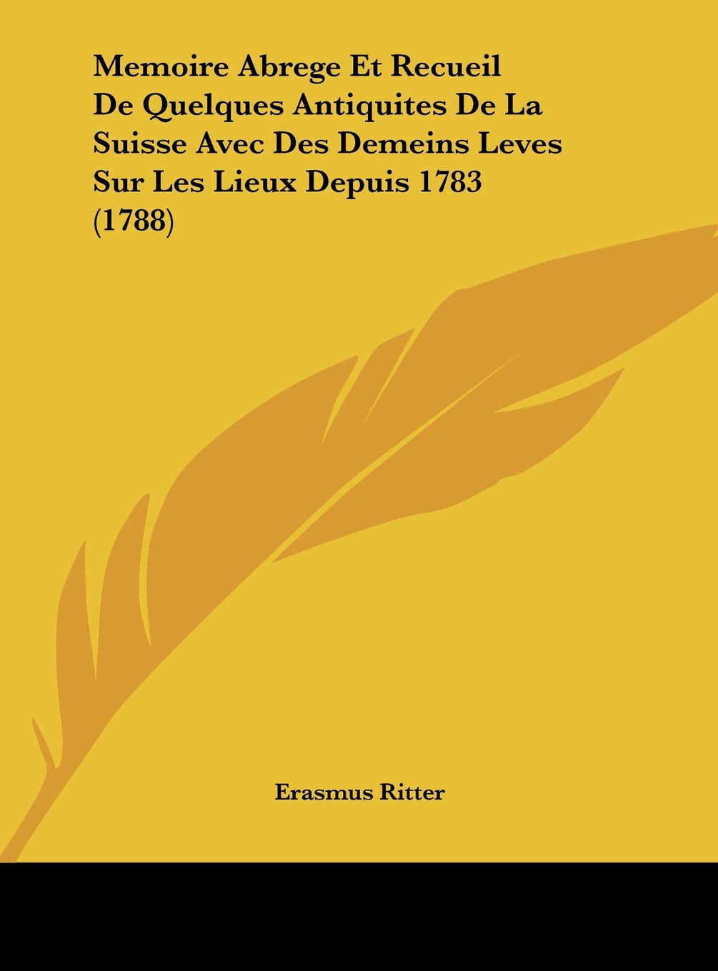 Memoire Abrege Et Recueil De Quelques Antiquites De La Suisse Avec Des Demeins Leves Sur Les Lieux Depuis 1783 (1788) Contemporary literature