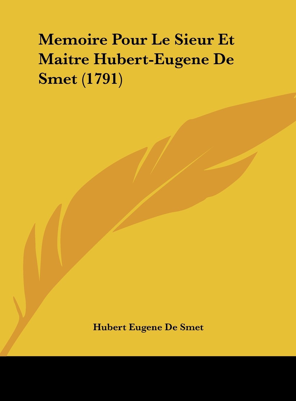 Memoire Pour Le Sieur Et Maitre Hubert-Eugene De Smet (1791) Contemporary literature