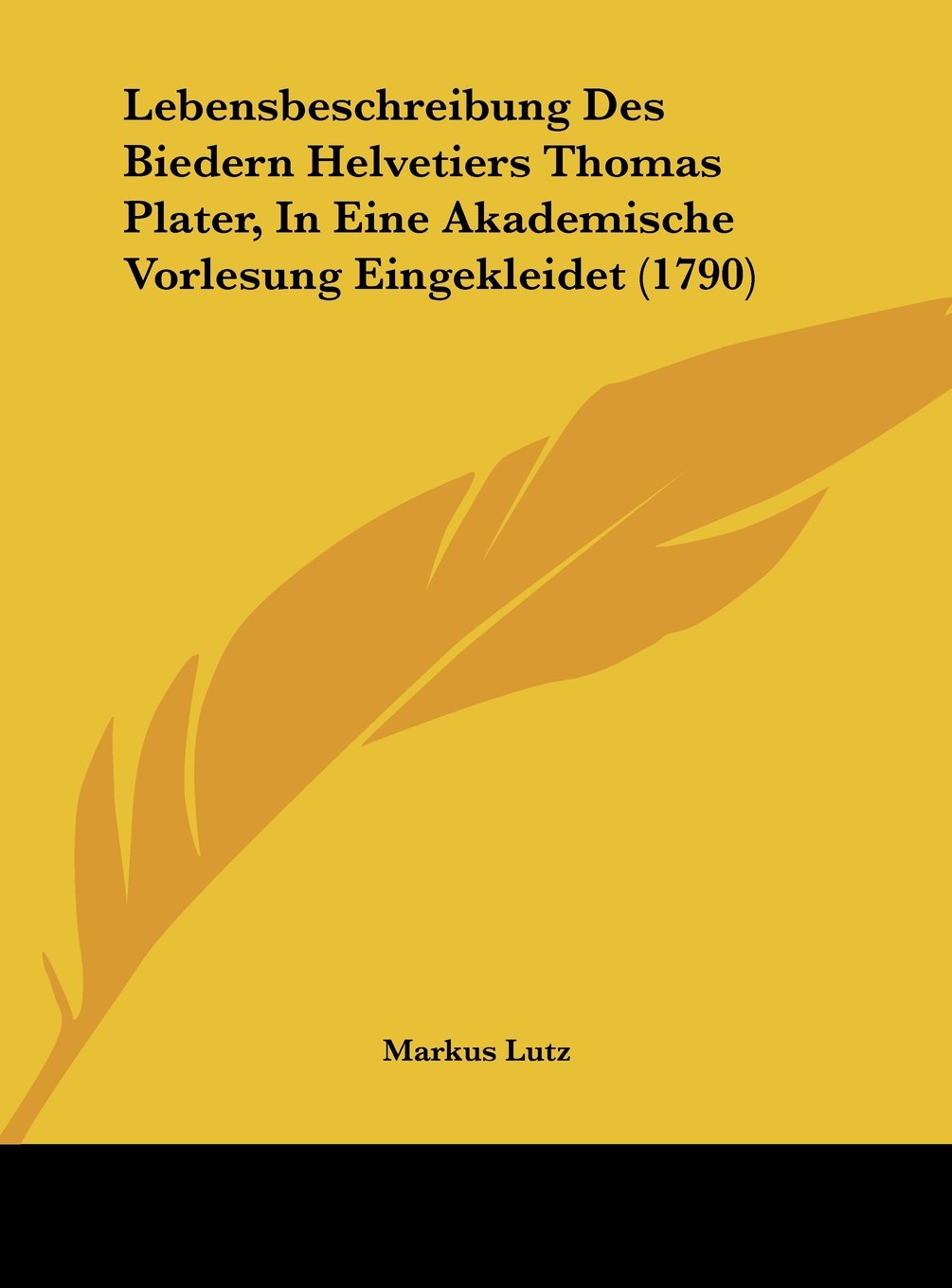 Lebensbeschreibung Des Biedern Helvetiers Thomas Plater, In Eine Akademische Vorlesung Eingekleidet (1790) Contemporary literature