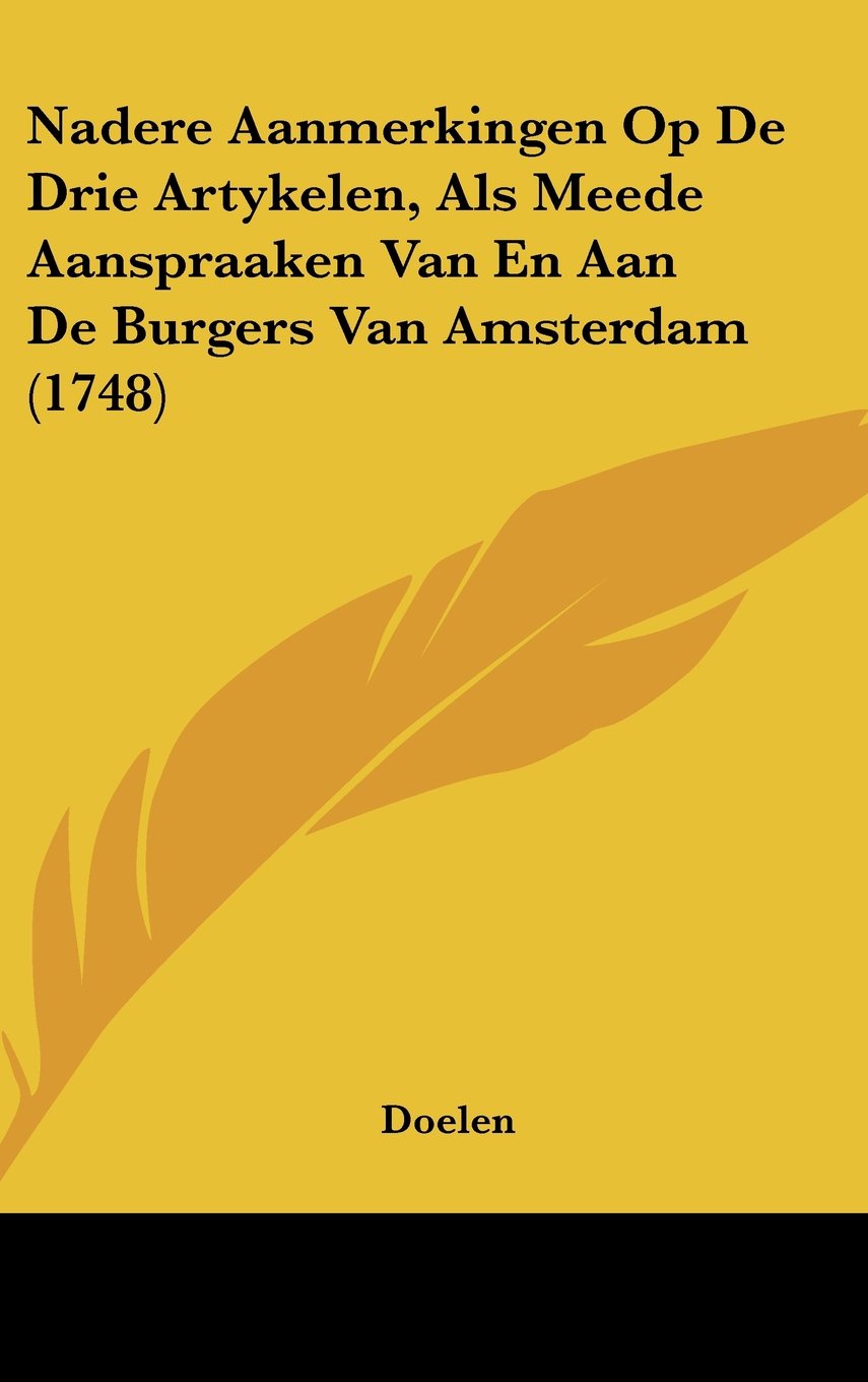 Nadere Aanmerkingen Op De Drie Artykelen, Als Meede Aanspraaken Van En Aan De Burgers Van Amsterdam (1748) Contemporary literature