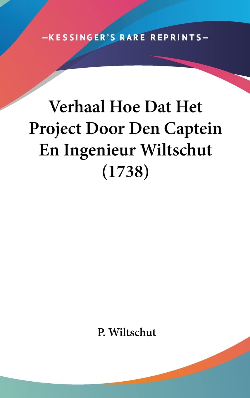 Verhaal Hoe Dat Het Project Door Den Captein En Ingenieur Wiltschut (1738) Contemporary literature