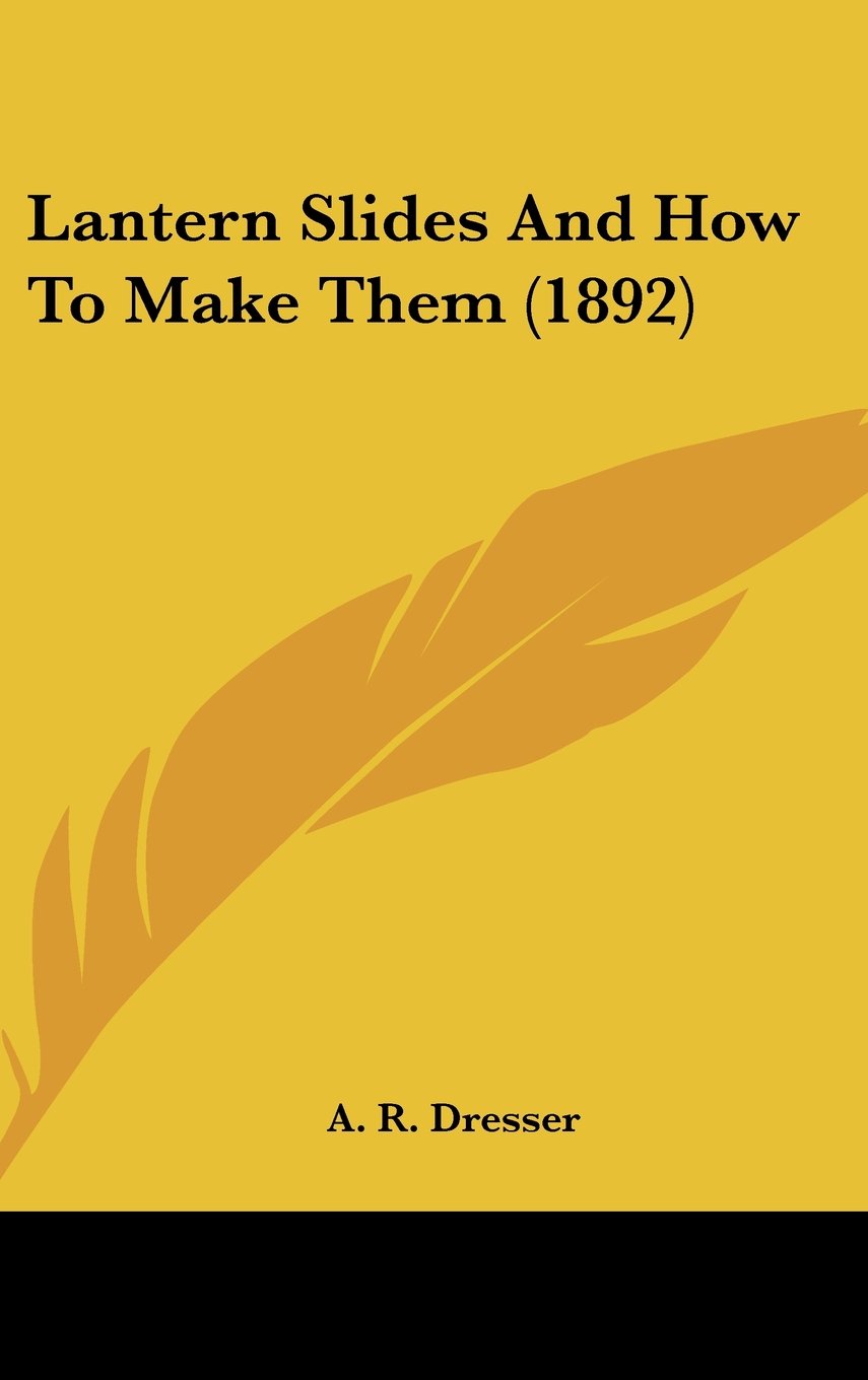 Lantern Slides And How To Make Them (1892) Contemporary literature