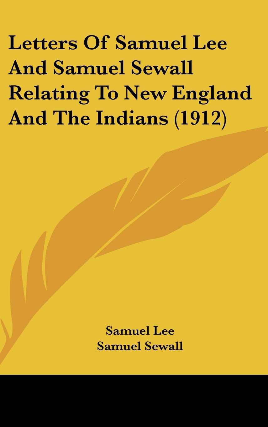 Letters Of Samuel Lee And Samuel Sewall Relating To New England And The Indians (1912) Contemporary literature