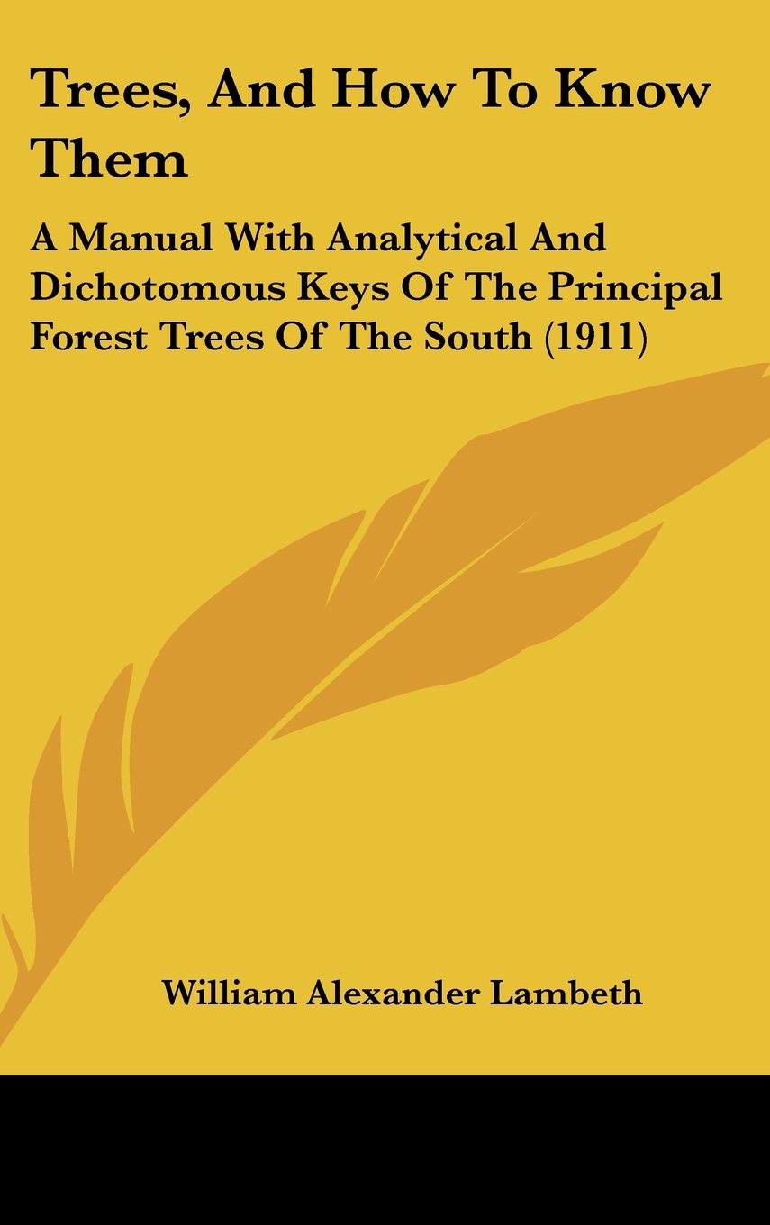 Trees, And How To Know Them: A Manual With Analytical And Dichotomous Keys Of The Principal Forest Trees Of The South (1911) Contemporary literature