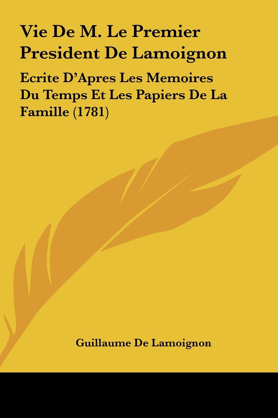 Vie De M. Le Premier President De Lamoignon: Ecrite D'Apres Les Memoires Du Temps Et Les Papiers De La Famille (1781) Contemporary literature