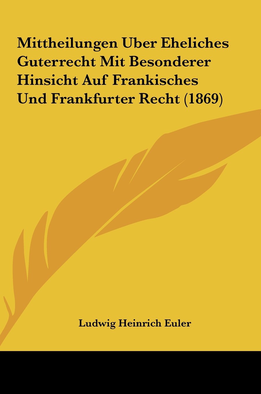 Mittheilungen Uber Eheliches Guterrecht Mit Besonderer Hinsicht Auf Frankisches Und Frankfurter Recht (1869) Contemporary literature