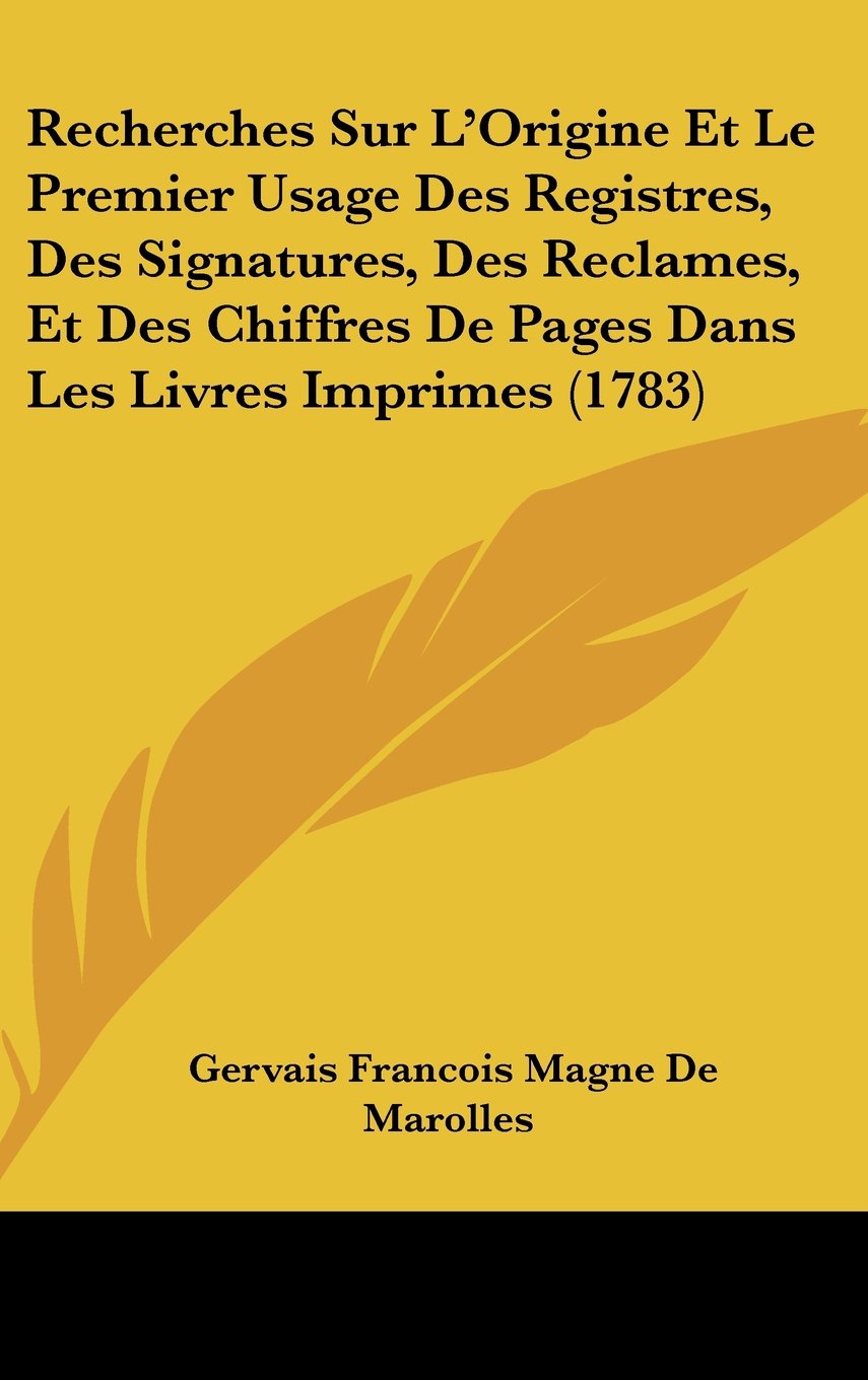 Recherches Sur L'Origine Et Le Premier Usage Des Registres, Des Signatures, Des Reclames, Et Des Chiffres De Pages Dans Les Livres Imprimes (1783) Contemporary literature Books