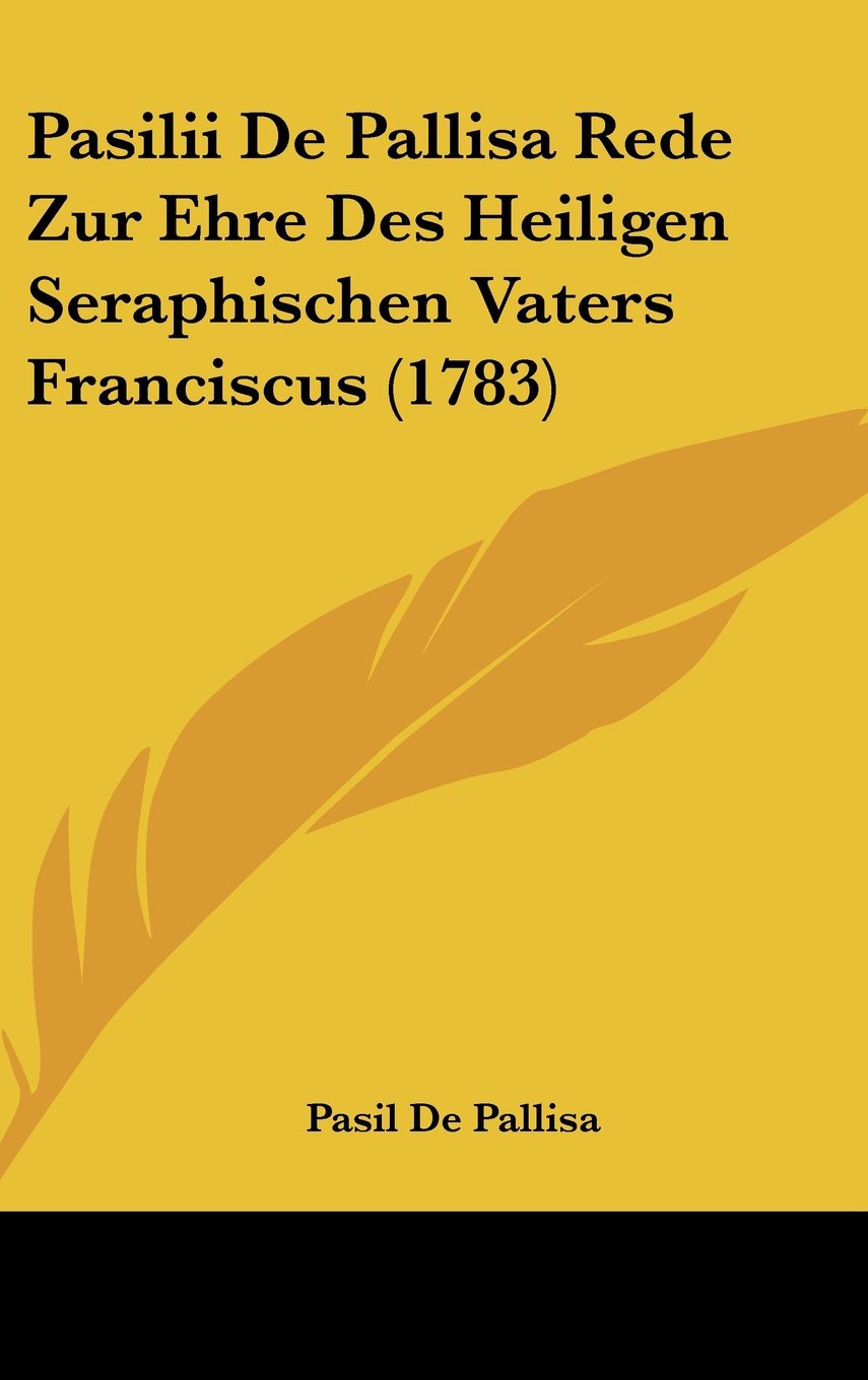 Pasilii De Pallisa Rede Zur Ehre Des Heiligen Seraphischen Vaters Franciscus (1783) Contemporary literature