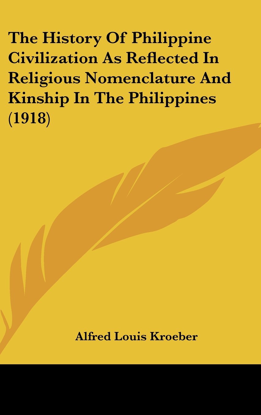 The History Of Philippine Civilization As Reflected In Religious Nomenclature And Kinship In The Philippines (1918) Politics & History