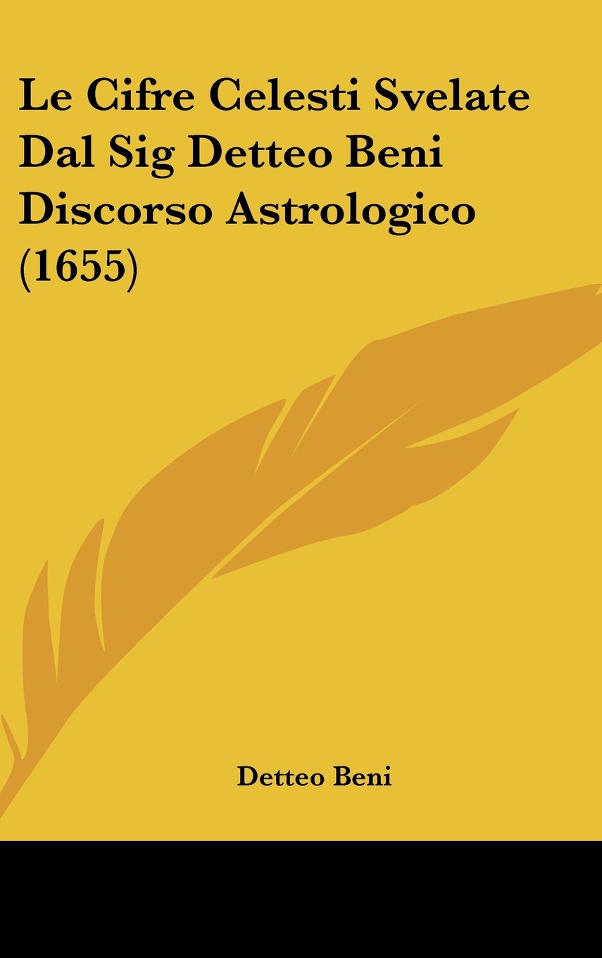 Le Cifre Celesti Svelate Dal Sig Detteo Beni Discorso Astrologico (1655) Contemporary literature