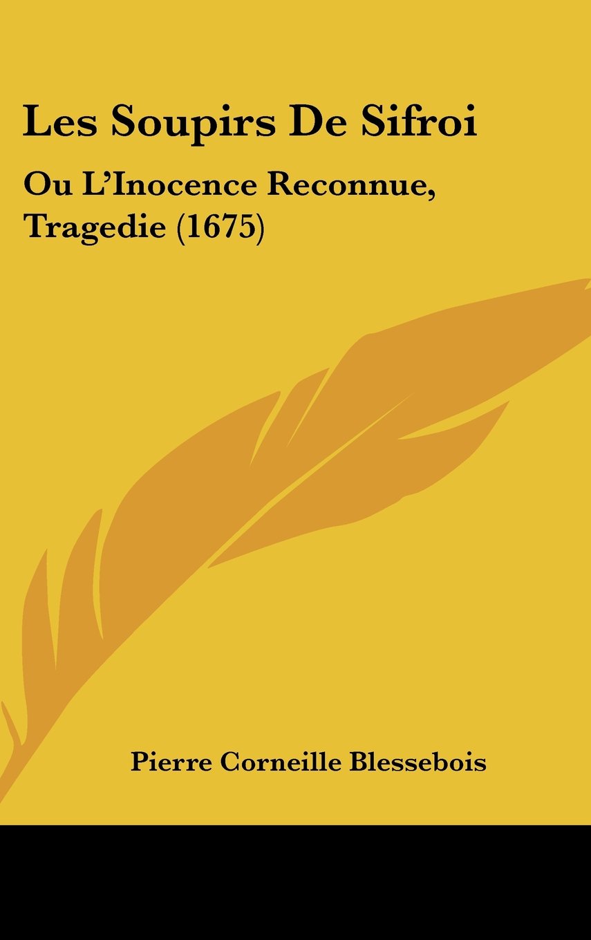 Les Soupirs De Sifroi: Ou L'Inocence Reconnue, Tragedie (1675) Contemporary literature