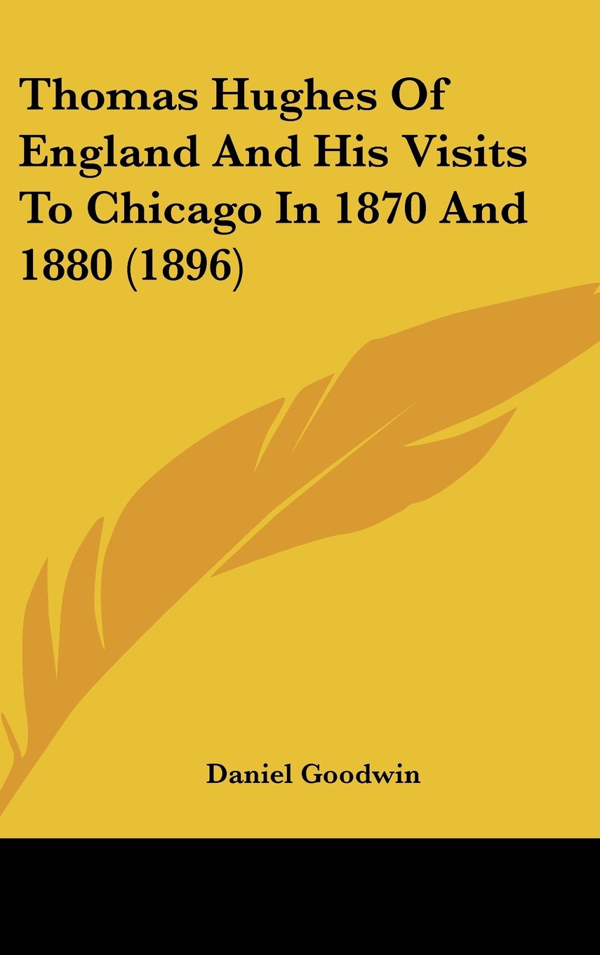 Thomas Hughes Of England And His Visits To Chicago In 1870 And 1880 (1896) Contemporary literature
