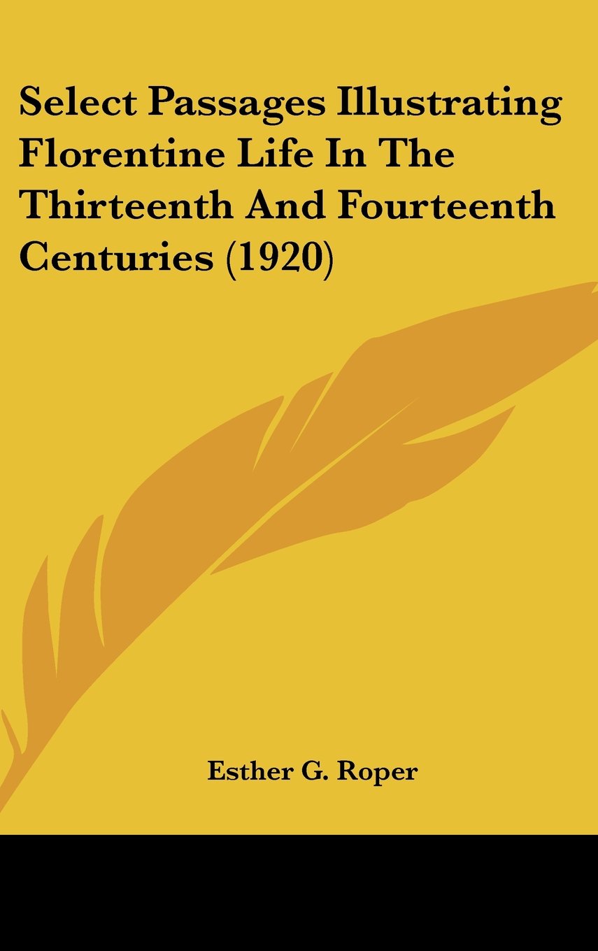 Select Passages Illustrating Florentine Life In The Thirteenth And Fourteenth Centuries (1920) Contemporary literature