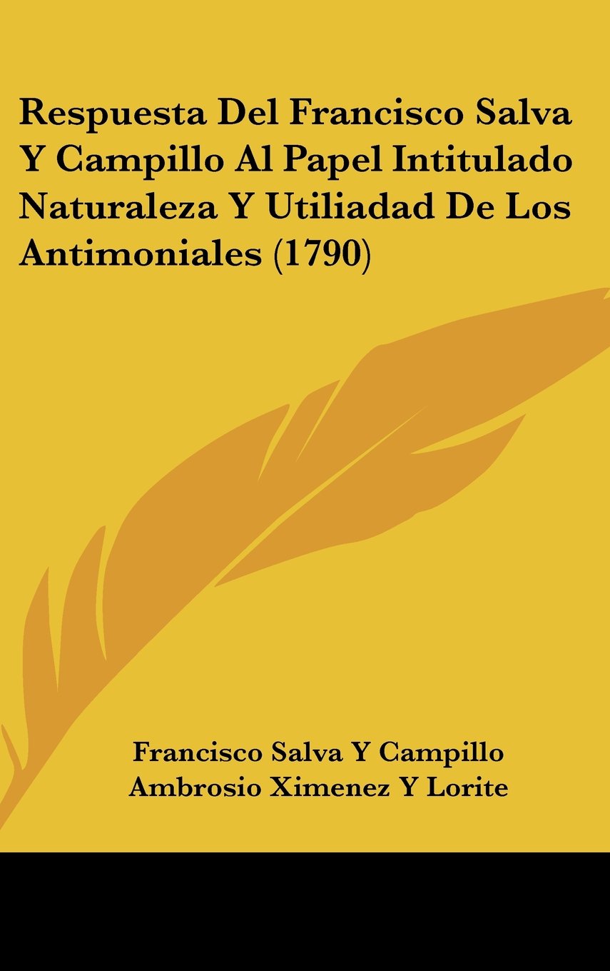 Respuesta Del Francisco Salva Y Campillo Al Papel Intitulado Naturaleza Y Utiliadad De Los Antimoniales (1790) Contemporary literature Books