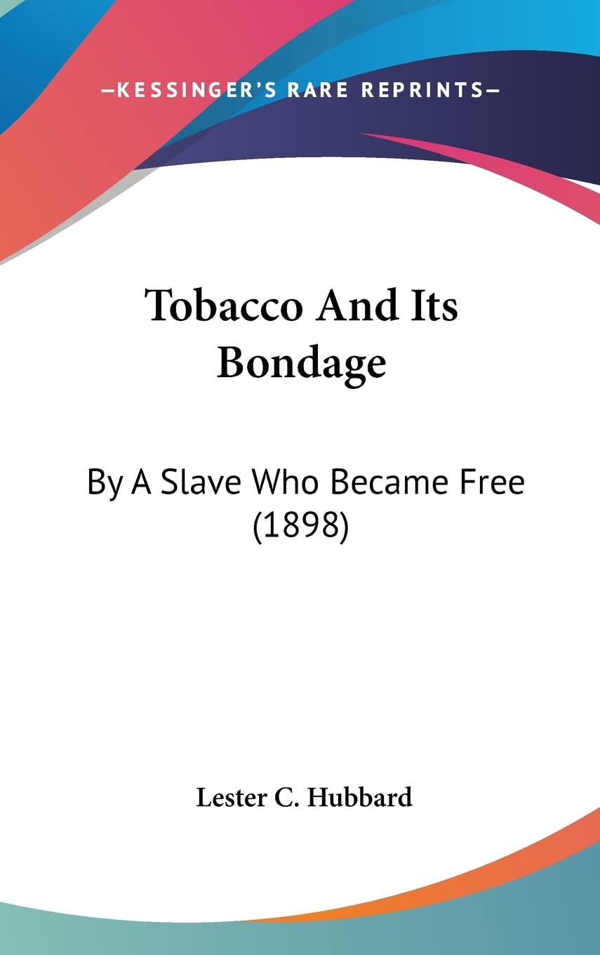 Tobacco And Its Bondage: By A Slave Who Became Free (1898) Social Sciences