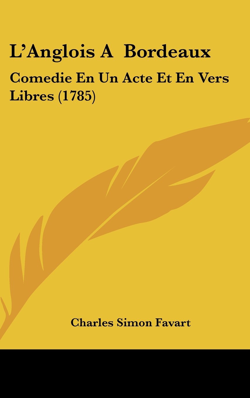 L'Anglois A Bordeaux: Comedie En Un Acte Et En Vers Libres (1785) Contemporary literature