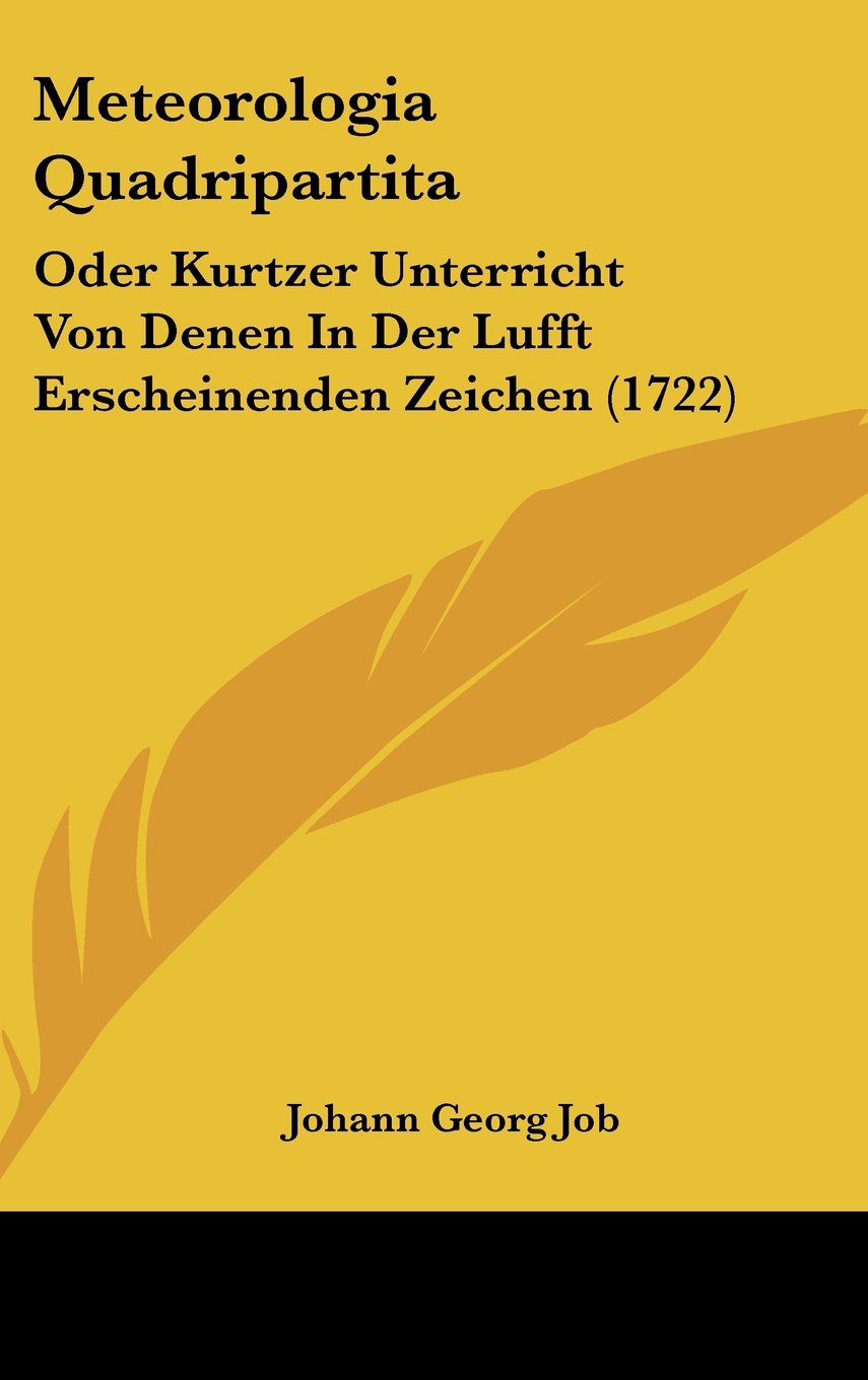Meteorologia Quadripartita: Oder Kurtzer Unterricht Von Denen In Der Lufft Erscheinenden Zeichen (1722) Contemporary literature