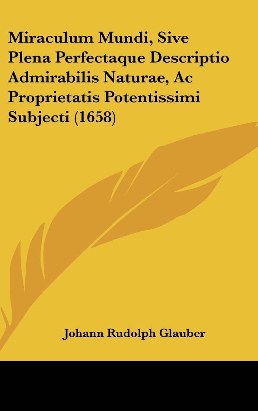 Miraculum Mundi, Sive Plena Perfectaque Descriptio Admirabilis Naturae, Ac Proprietatis Potentissimi Subjecti (1658) Contemporary literature