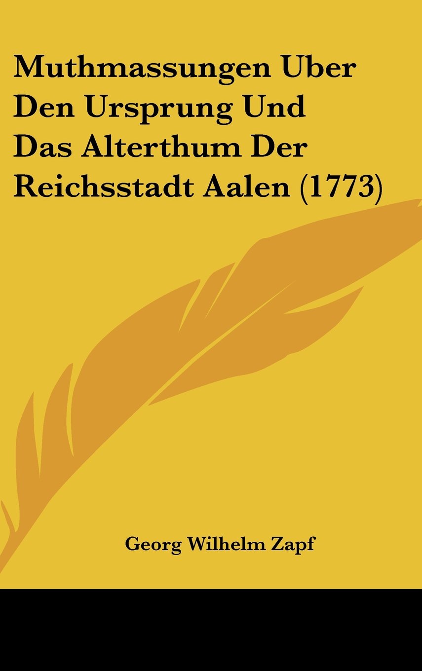 Muthmassungen Uber Den Ursprung Und Das Alterthum Der Reichsstadt Aalen (1773) Contemporary literature