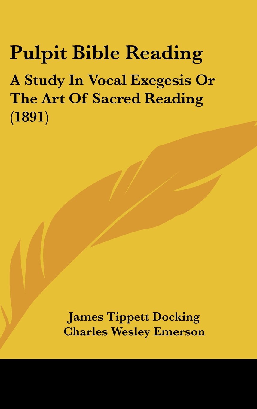 Pulpit Bible Reading: A Study In Vocal Exegesis Or The Art Of Sacred Reading (1891) Contemporary literature