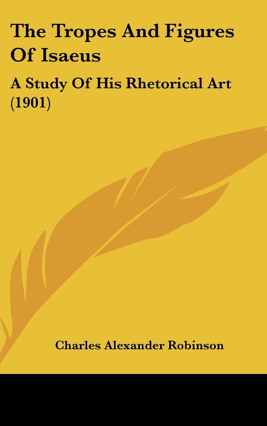 The Tropes And Figures Of Isaeus: A Study Of His Rhetorical Art (1901) Contemporary literature