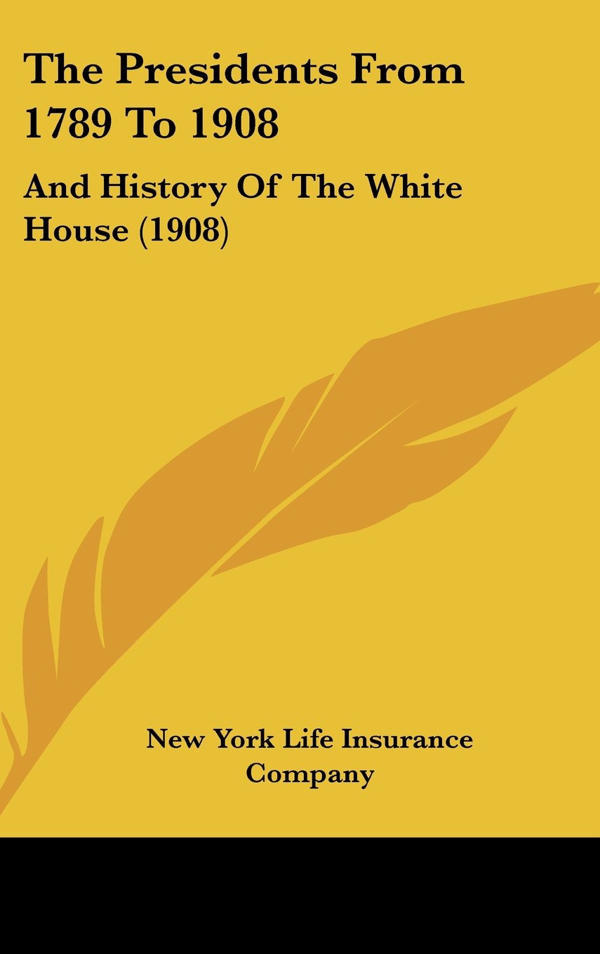 The Presidents From 1789 To 1908: And History Of The White House (1908) Politics & History