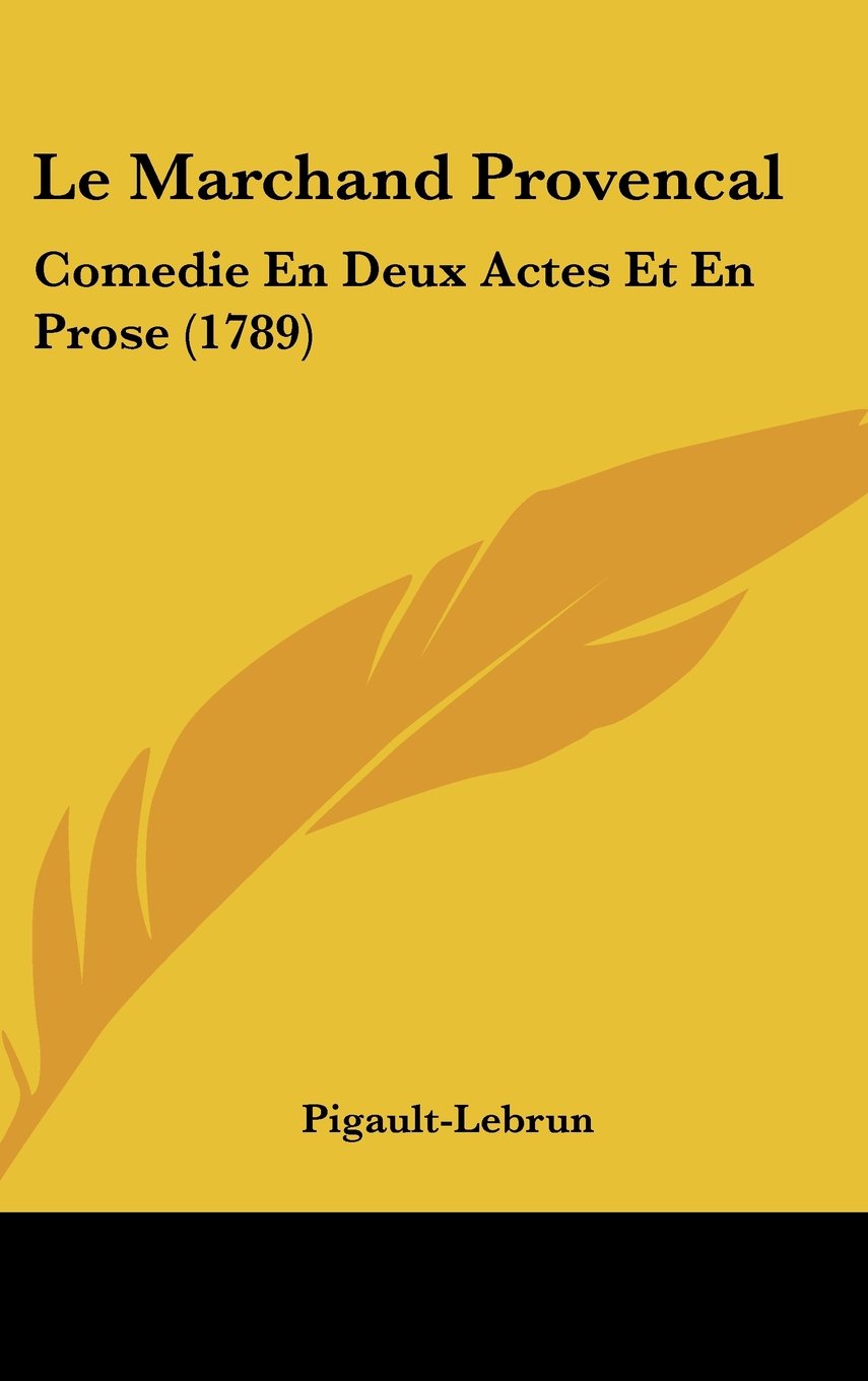 Le Marchand Provencal: Comedie En Deux Actes Et En Prose (1789) Contemporary literature