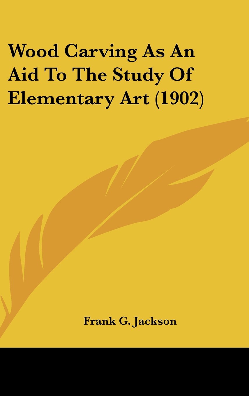 Wood Carving As An Aid To The Study Of Elementary Art (1902) Contemporary literature