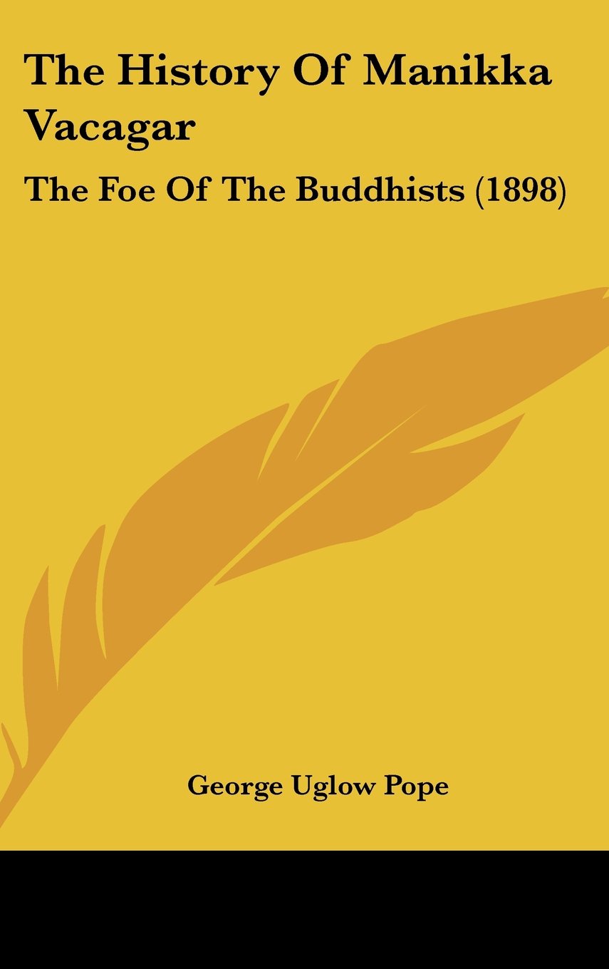 The History Of Manikka Vacagar: The Foe Of The Buddhists (1898) Politics & History