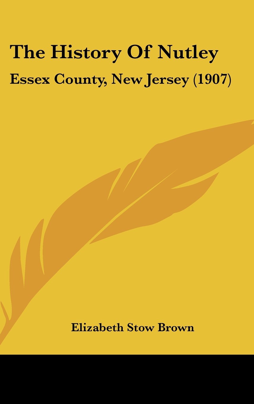 The History Of Nutley: Essex County, New Jersey (1907) Politics & History