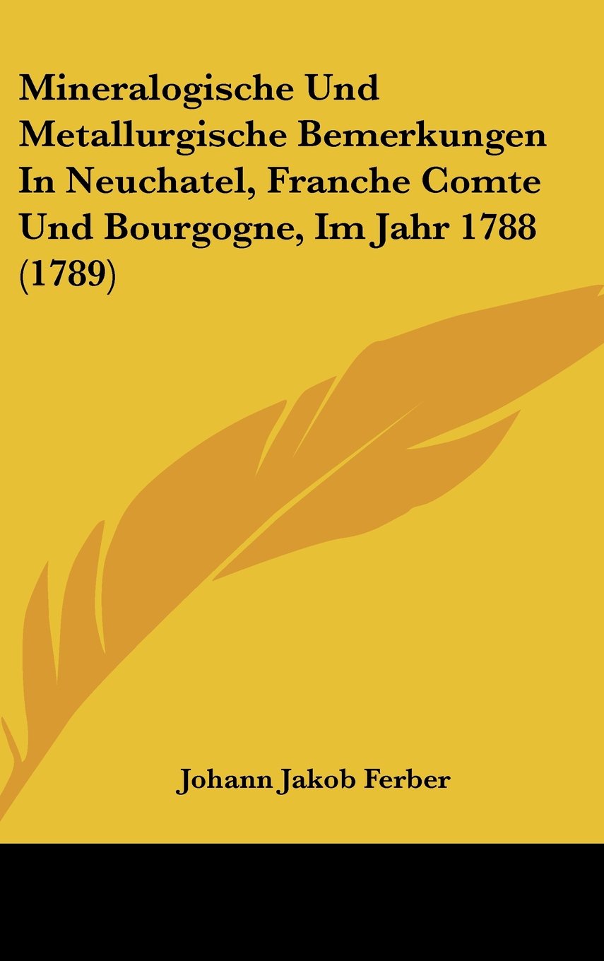 Mineralogische Und Metallurgische Bemerkungen In Neuchatel, Franche Comte Und Bourgogne, Im Jahr 1788 (1789) Contemporary literature Books