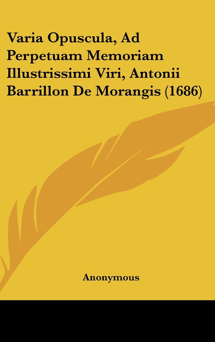 Varia Opuscula, Ad Perpetuam Memoriam Illustrissimi Viri, Antonii Barrillon De Morangis (1686) Contemporary literature