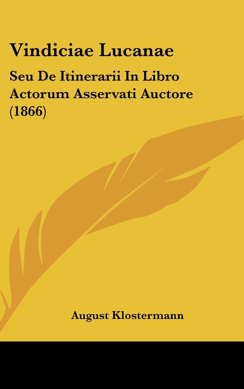 Vindiciae Lucanae: Seu De Itinerarii In Libro Actorum Asservati Auctore (1866) Contemporary literature