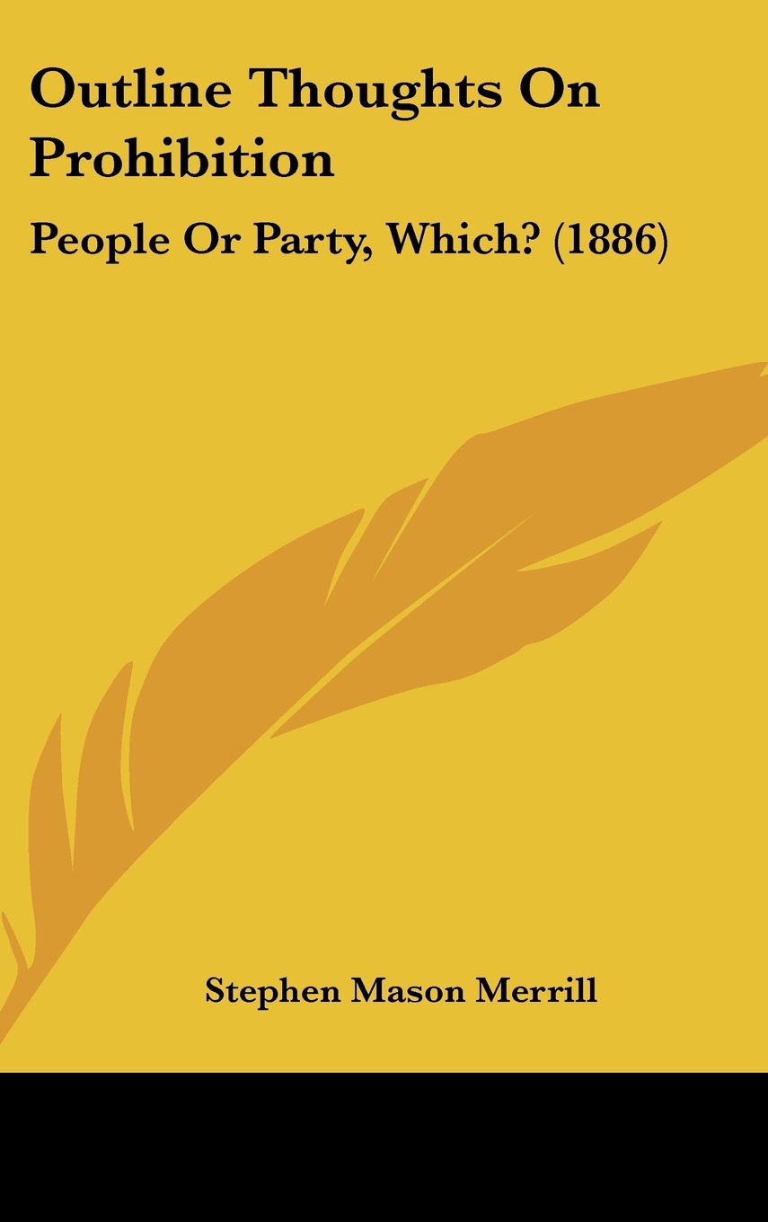 Outline Thoughts On Prohibition: People Or Party, Which? (1886) Politics & History